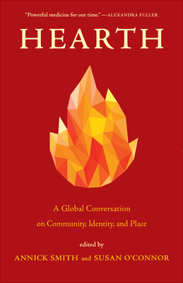 Hearth: A Global Conversation on Identity, Community, and Place - Annick Smith