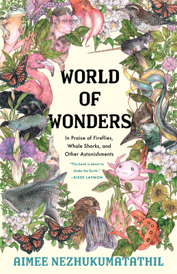 World of Wonders: In Praise of Fireflies, Whale Sharks, and Other Astonishments - Aimee Nezhukumatathil