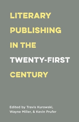 Literary Publishing in the Twenty-First Century - Wayne Miller