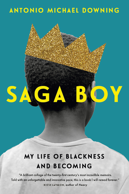 Saga Boy: My Life of Blackness and Becoming - Antonio Michael Downing