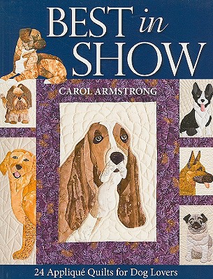 Best in Show: 24 Applique Quilts for Dog Lovers - Print-On-Demand Edition [With Pattern(s)] - Carol Armstrong