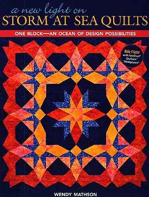 A New Light on Storm at Sea Quilts: One Block-An Ocean of Design Possibilities - Wendy Mathson