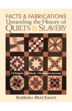 Facts & Fabrications: Unraveling the History of Quilts & Slavery - Print-On-Demand Edition - Barbara Brackman