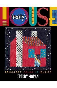 Freddy's House: Brilliant Color in Quilts - Freddy Moran