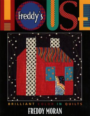 Freddy's House: Brilliant Color in Quilts - Freddy Moran