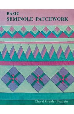 Basic Seminole Patchwork - Print on Demand Edition - Cheryl Greider Bradkin