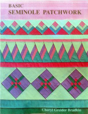 Basic Seminole Patchwork - Print on Demand Edition - Cheryl Greider Bradkin