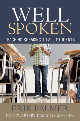 Well Spoken: Teaching Speaking to All Students - Erik Palmer