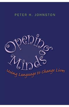 Opening Minds: Using Language to Change Lives - Peter H. Johnston