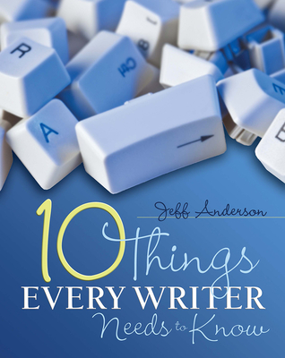 10 Things Every Writer Needs to Know - Jeff Anderson