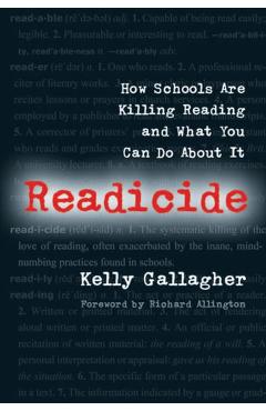 Readicide: How Schools Are Killing Reading and What You Can Do about It - Kelly Gallagher