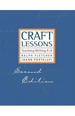 Craft Lessons Second Edition: Teaching Writing K-8 - Ralph Fletcher