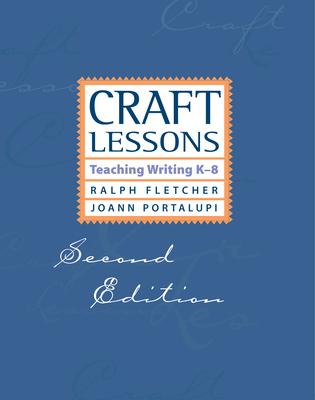 Craft Lessons Second Edition: Teaching Writing K-8 - Ralph Fletcher