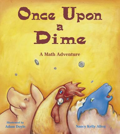 Once Upon a Dime: A Math Adventure - Nancy Kelly Allen
