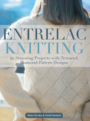 Entrelac Knitting: 40 Stunning Projects with Textured, Diamond-Pattern Designs - Mette Hovden