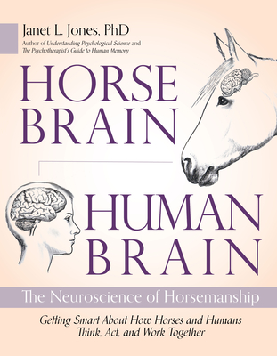 Horse Brain, Human Brain: The Neuroscience of Horsemanship - Janet Jones