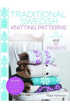 Coperta cărții 'Traditional Swedish Knitting Patterns: 40 Motifs and 20 Projects for Knitters - Maja Karlsson'