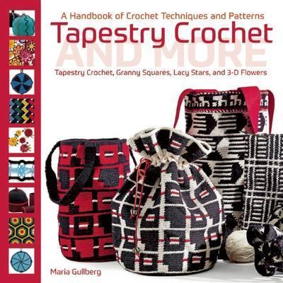 Tapestry Crochet and More: A Handbook of Crochet Techniques and Patterns - Maria Gullberg