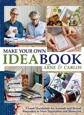 Make Your Own Ideabook with Arne & Carlos: Create Handmade Art Journals and Bound Keepsakes to Store Inspiration and Memories - Arne Nerjordet