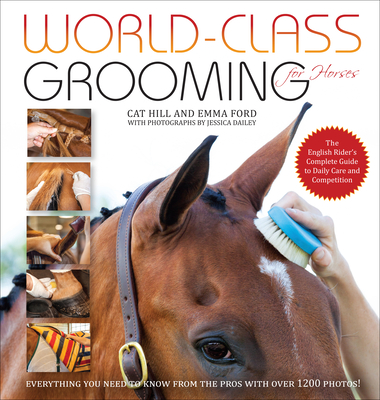 World-Class Grooming for Horses: The English Rider's Complete Guide to Daily Care and Competition - Cat Hill