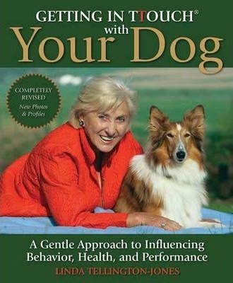 Getting in TTouch with Your Dog: A Gentle Approach to Influencing Behavior, Health, and Performance - Linda Tellington-jones
