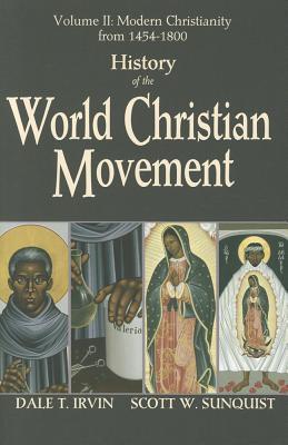 History of the World Christian Movement, Volume 2: Modern Christianity from 1454-1800 - Dale T. Irvin