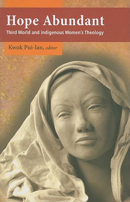 Hope Abundant: Third World and Indigenous Women's Theology - Kwok Pui-lan