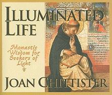 Illuminated Life: Monastic Wisdom for Seekers of Light - Joan Chittister