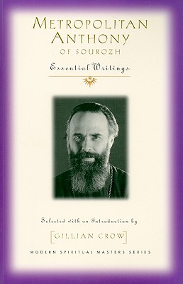 Metropolitan Anthony of Sourozh: Essential Writings - Anthony Bloom