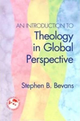 An Introduction to Theology in Global Perspective - Stephen B. Bevans