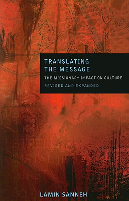 Translating the Message: The Missionary Impact on Culture (Revised, Expanded) - Lamin Sanneh