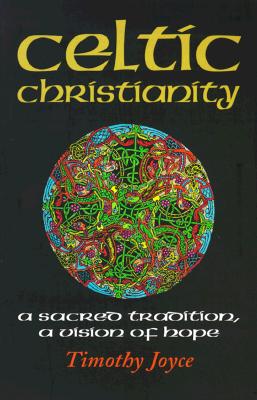 Celtic Christianity: A Sacred Tradition, a Vision of Hope - Timothy J. Joyce