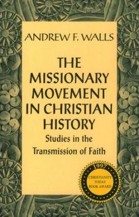 The Missionary Movement in Christian History: Studies in Transmission of Faith - Andrew Walls