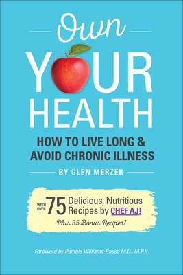 Own Your Health: How to Live Long & Avoid Chronic Disease - Glen Merzer