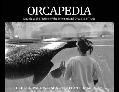 Orcapedia: A Guide to the Victims of the International Orca Slave Trade - Paul Watson