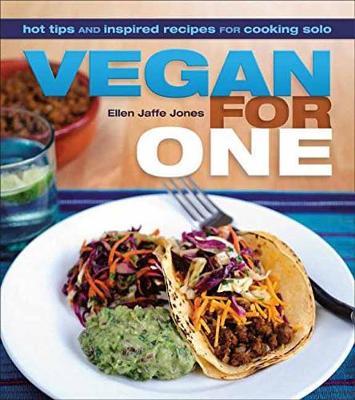 Vegan for One: Hot Tips and Inspired Recipes for Cooking Solo - Ellen Jaffe Jones