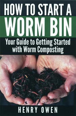 How to Start a Worm Bin: Your Guide to Getting Started with Worm Composting - Henry Owen