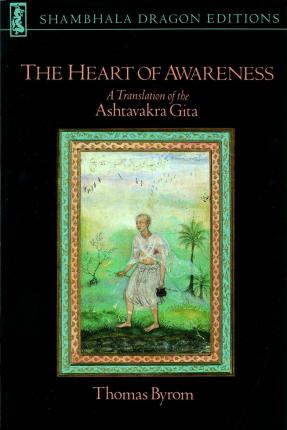 The Heart of Awareness: A Translation of the Ashtavakra Gita - Thomas Byrom