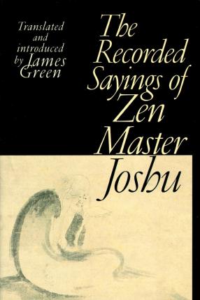 The Recorded Sayings of Zen Master Joshu - James Green