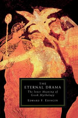 The Eternal Drama: The Inner Meaning of Greek Mythology - Edward F. Edinger