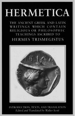 Hermetica Volume 1 Introduction, Texts, and Translation: The Ancient Greek and Latin Writings Which Contain Religious or Philosophic Teachings Ascribe - Walter Scott