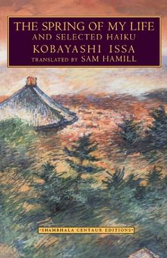 Coperta cărții 'The Spring of My Life: And Selected Haiku - Kobayashi Issa'