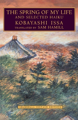 Coperta cărții 'The Spring of My Life: And Selected Haiku - Kobayashi Issa'