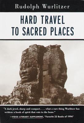 Hard Travel to Sacred Places - Rudolph Wurlitzer