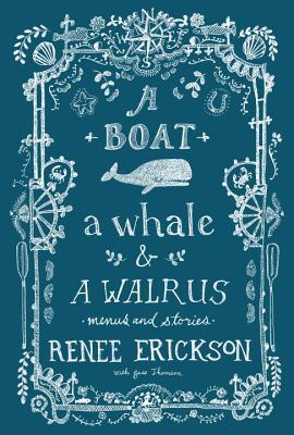 A Boat, a Whale & a Walrus: Menus and Stories - Renee Erickson