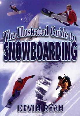 The Illustrated Guide To Snowboarding - Kevin Ryan