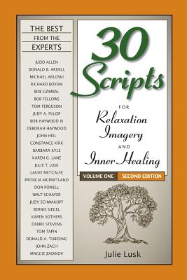 30 Scripts for Relaxation, Imagery & Inner Healing Volume 1 - Second Edition - Julie T. Lusk