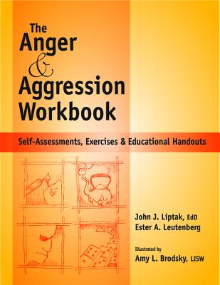 Anger and Agression Workbook: Self-Assessments, Exercises and Educational Handouts - John J. Liptak