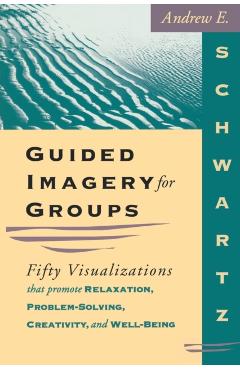 Guided Imagery for Groups - Andrew E. Schwartz