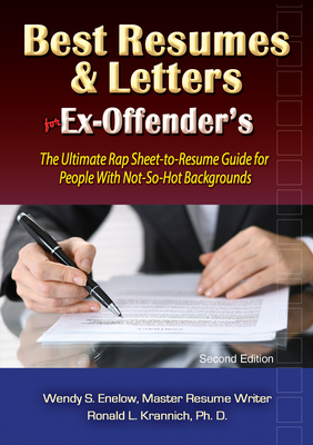 Best Resumes and Letters for Ex-Offenders: The Ultimate Rap Sheet-To-Resume Guide for People with Not-So-Hot Backgrounds - Wendy S. Enelow